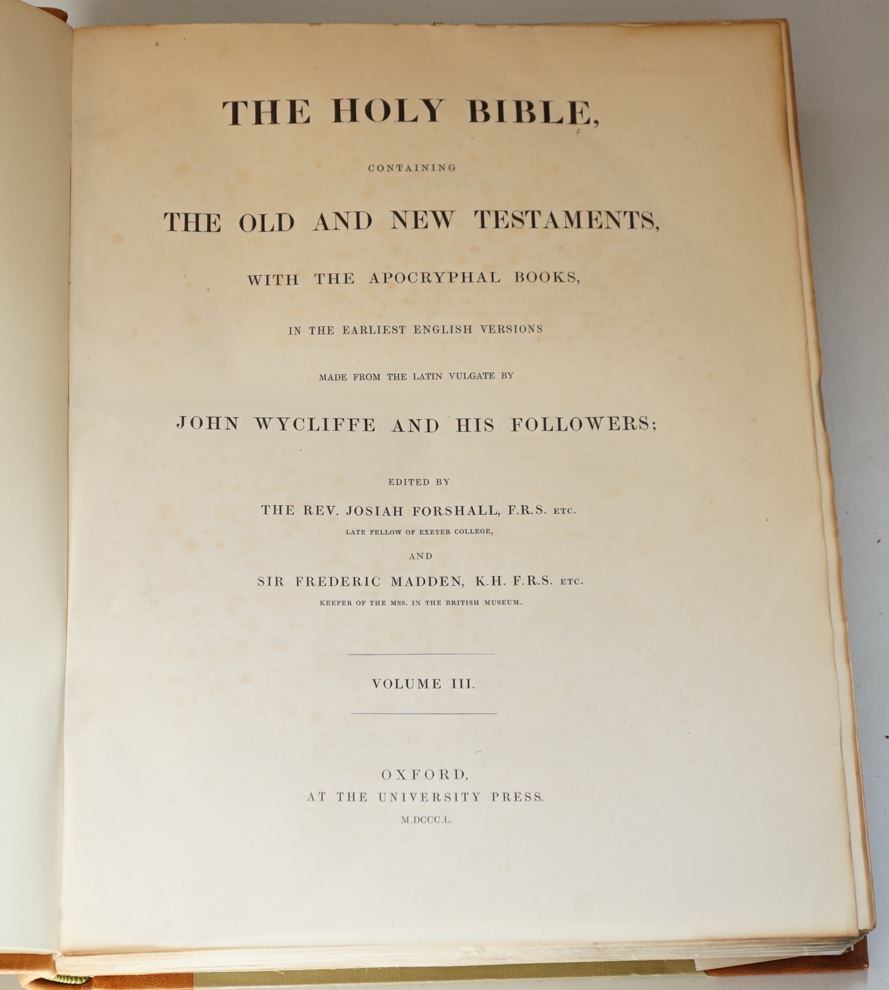 [Wycliffe, John] - The Holy Bible, Containing the Old and New Testaments, with the Apocryphal Books, in the Earliest English Versions…Edited by the Rev. Josiah Forshall, F.R.S., etc., and Sir Frederick Madden, K.H., F.R.